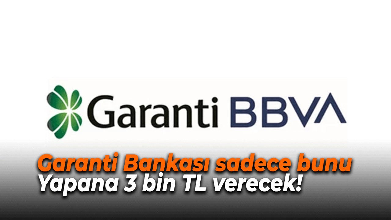 Garanti Bankası sadece bunu yapana 3 bin TL verecek!
