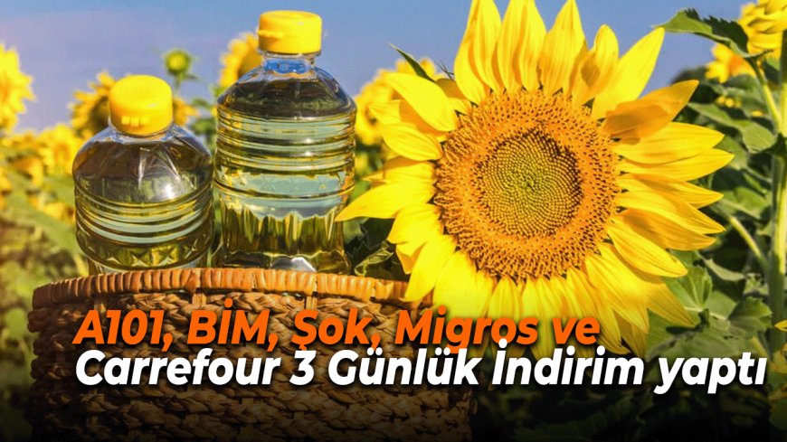 A101, BİM, Şok, Migros ve Carrefour’da 5 Litre Ayçiçek Yağı Fiyatları 3 Gün geçerli büyük indirim